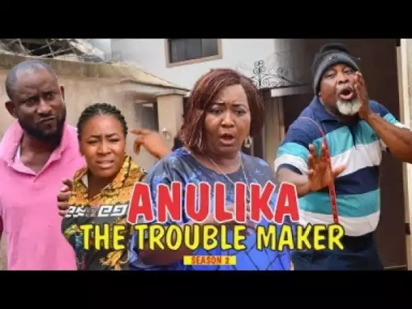 Video: ANULIKA THE TROUBLE MAKER 2 - Latest Nigerian Nollywood Movies